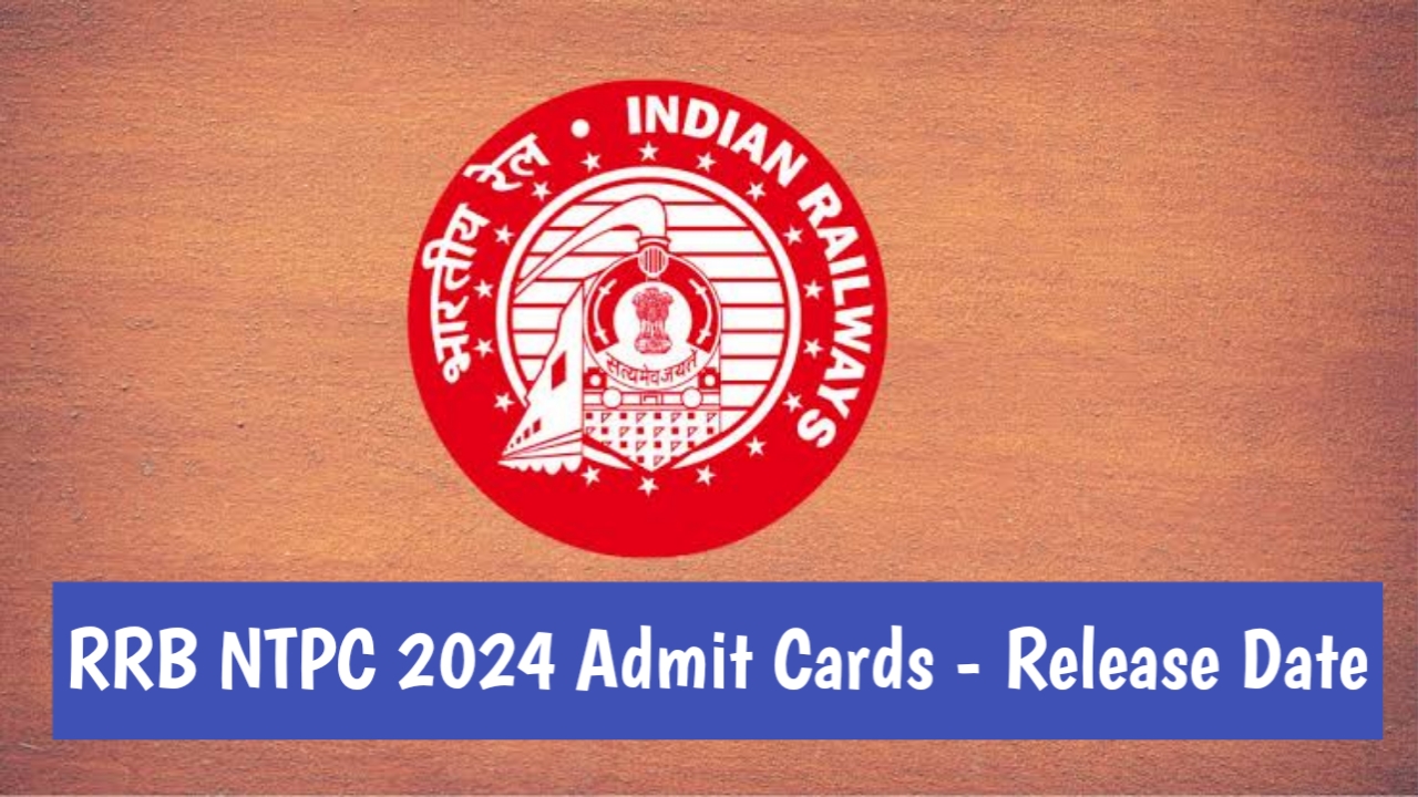 RRB NTPC 2024 Admit Cards - Release Date